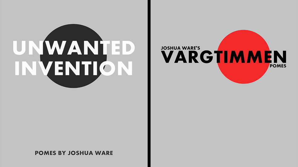 Cover images for Unwanted Invention and Vargtimmen, the two newest collections of poetry from Joshua Ware; links to news story